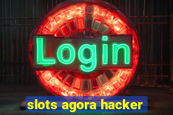 slots agora hacker